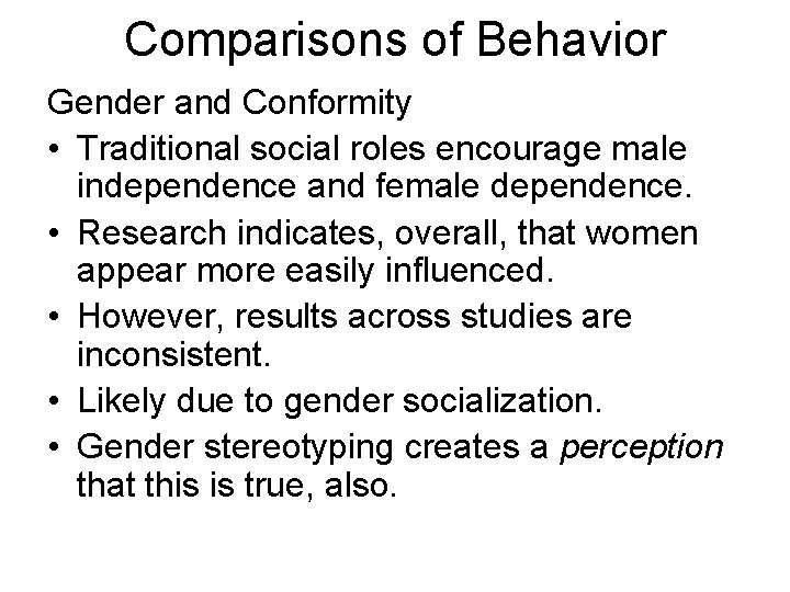 Comparisons of Behavior Gender and Conformity • Traditional social roles encourage male independence and