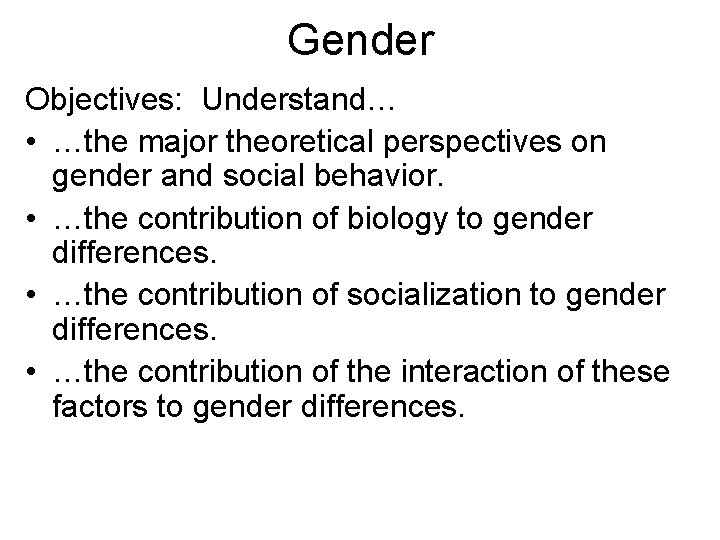 Gender Objectives: Understand… • …the major theoretical perspectives on gender and social behavior. •