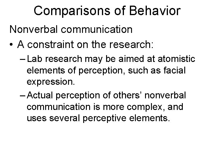 Comparisons of Behavior Nonverbal communication • A constraint on the research: – Lab research