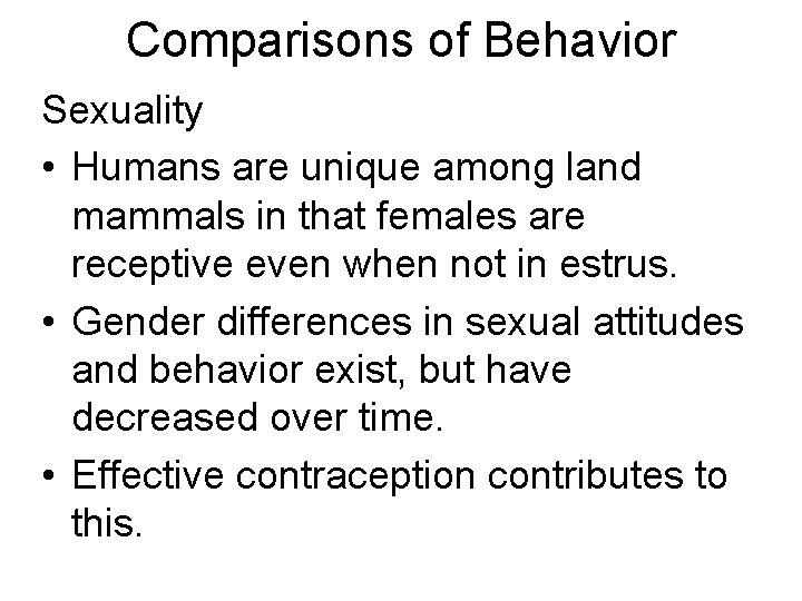 Comparisons of Behavior Sexuality • Humans are unique among land mammals in that females