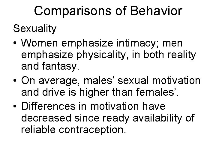 Comparisons of Behavior Sexuality • Women emphasize intimacy; men emphasize physicality, in both reality