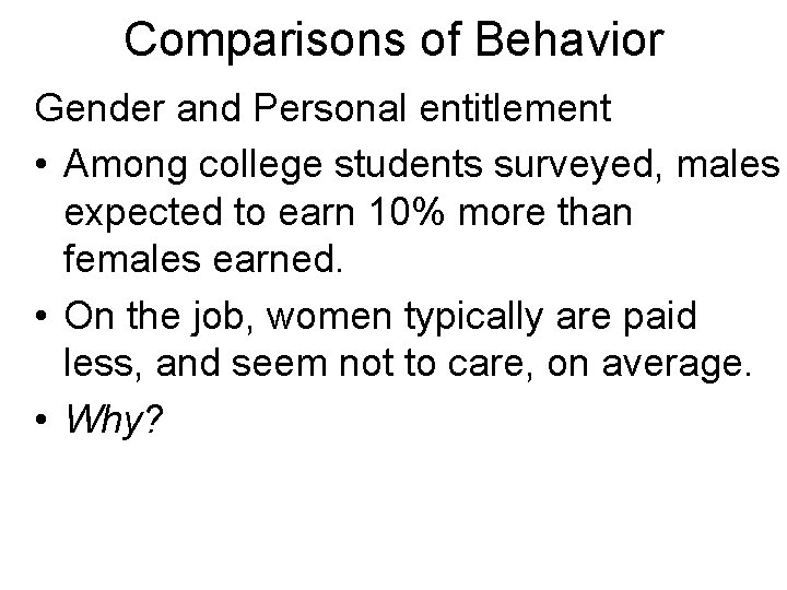 Comparisons of Behavior Gender and Personal entitlement • Among college students surveyed, males expected