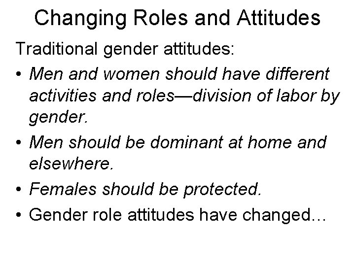 Changing Roles and Attitudes Traditional gender attitudes: • Men and women should have different
