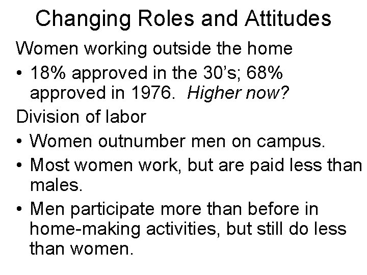 Changing Roles and Attitudes Women working outside the home • 18% approved in the