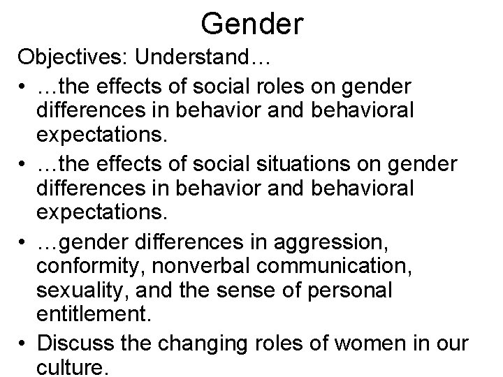 Gender Objectives: Understand… • …the effects of social roles on gender differences in behavior