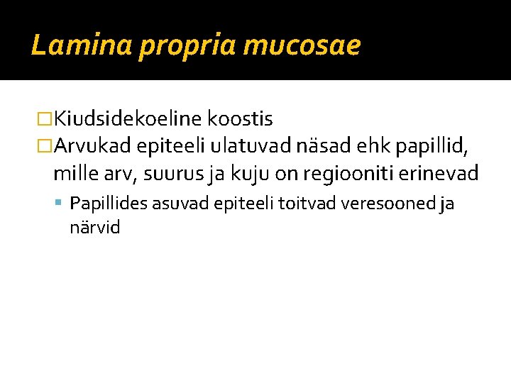 Lamina propria mucosae �Kiudsidekoeline koostis �Arvukad epiteeli ulatuvad näsad ehk papillid, mille arv, suurus