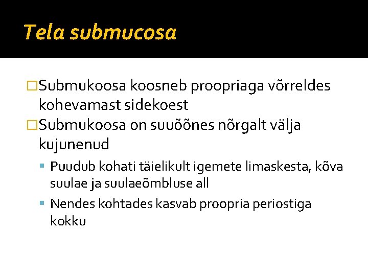 Tela submucosa �Submukoosa koosneb proopriaga võrreldes kohevamast sidekoest �Submukoosa on suuõõnes nõrgalt välja kujunenud