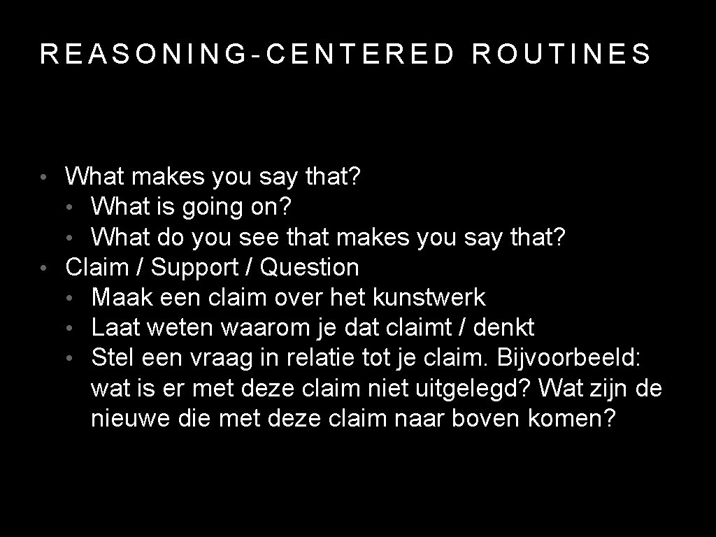 REASONING-CENTERED ROUTINES • What makes you say that? • What is going on? •