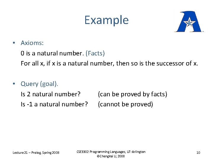 Example • Axioms: 0 is a natural number. (Facts) For all x, if x