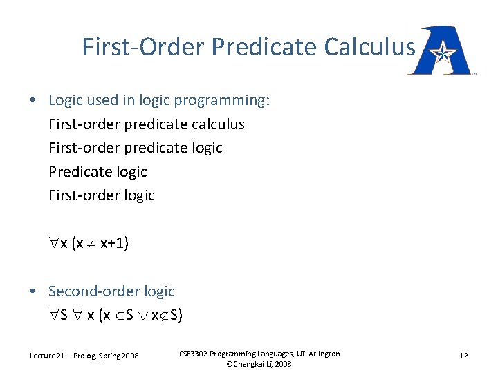 First-Order Predicate Calculus • Logic used in logic programming: First-order predicate calculus First-order predicate