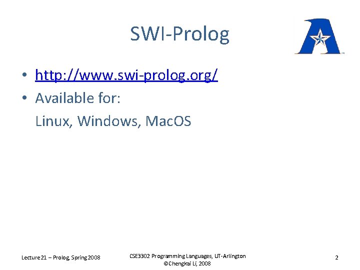 SWI-Prolog • http: //www. swi-prolog. org/ • Available for: Linux, Windows, Mac. OS Lecture