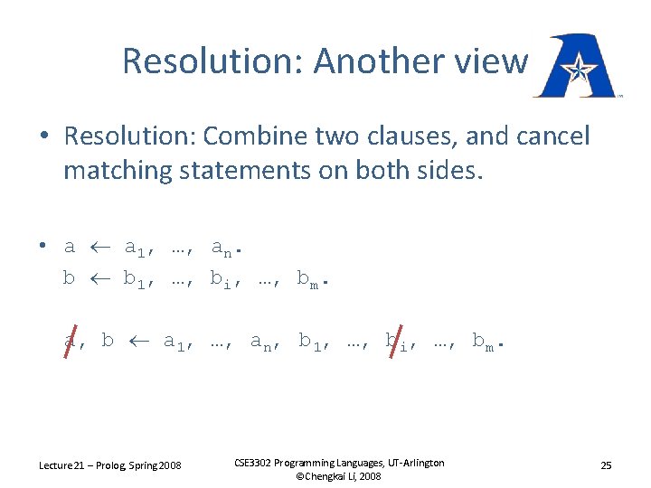 Resolution: Another view • Resolution: Combine two clauses, and cancel matching statements on both