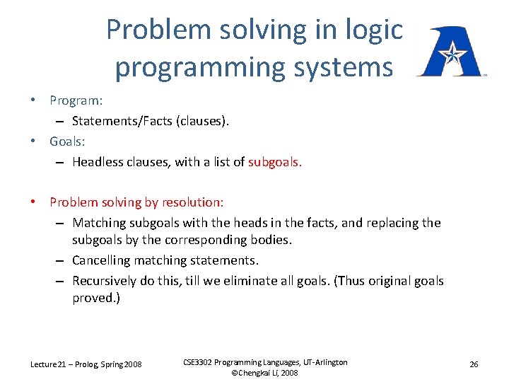 Problem solving in logic programming systems • Program: – Statements/Facts (clauses). • Goals: –