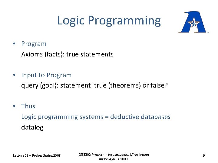 Logic Programming • Program Axioms (facts): true statements • Input to Program query (goal):