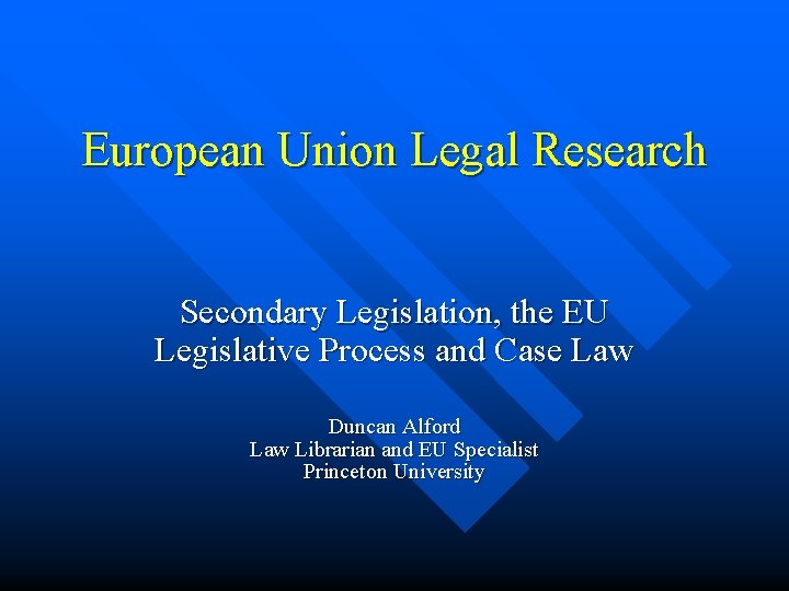 European Union Legal Research Secondary Legislation, the EU Legislative Process and Case Law Duncan