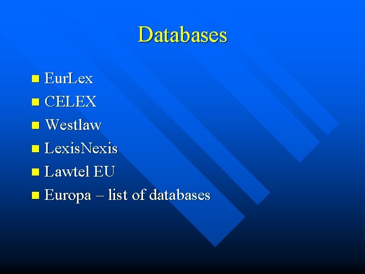 Databases Eur. Lex n CELEX n Westlaw n Lexis. Nexis n Lawtel EU n