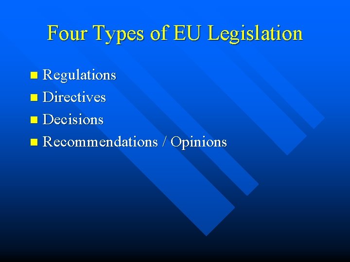 Four Types of EU Legislation Regulations n Directives n Decisions n Recommendations / Opinions