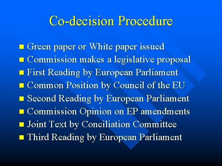 Co-decision Procedure Green paper or White paper issued n Commission makes a legislative proposal