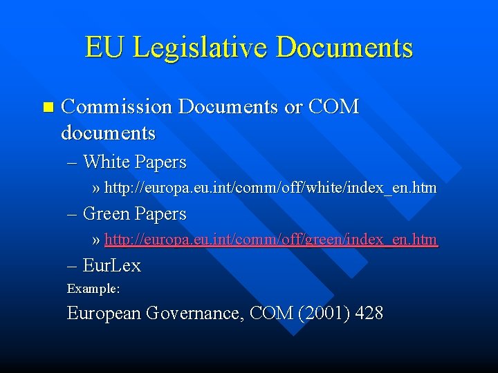 EU Legislative Documents n Commission Documents or COM documents – White Papers » http: