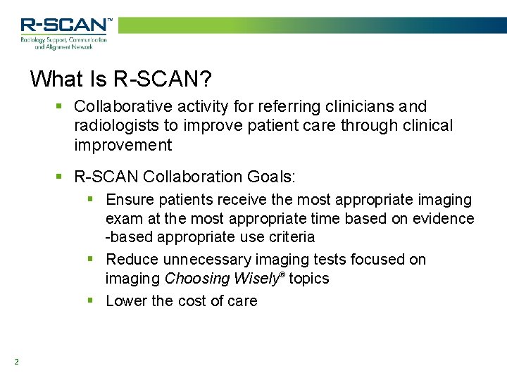 What Is R-SCAN? § Collaborative activity for referring clinicians and radiologists to improve patient
