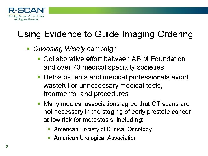Using Evidence to Guide Imaging Ordering § Choosing Wisely campaign § Collaborative effort between