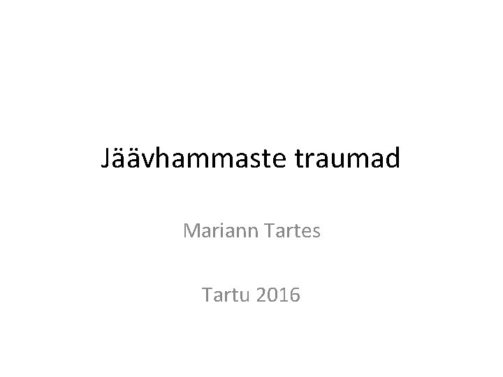 Jäävhammaste traumad Mariann Tartes Tartu 2016 