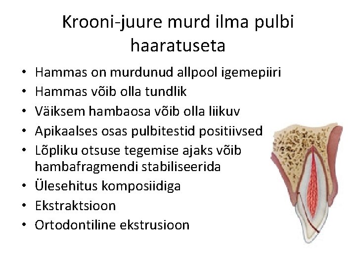 Krooni-juure murd ilma pulbi haaratuseta Hammas on murdunud allpool igemepiiri Hammas võib olla tundlik