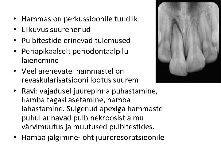 Hammas on perkussioonile tundlik Liikuvus suurenenud Pulbitestide erinevad tulemused Periapikaalselt periodontaalpilu laienemine • Veel