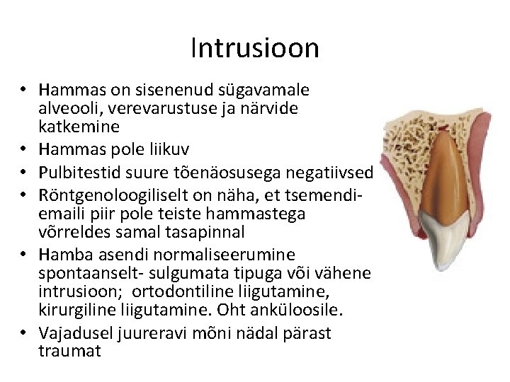 Intrusioon • Hammas on sisenenud sügavamale alveooli, verevarustuse ja närvide katkemine • Hammas pole