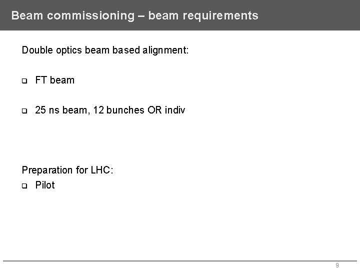 Beam commissioning – beam requirements Double optics beam based alignment: q FT beam q