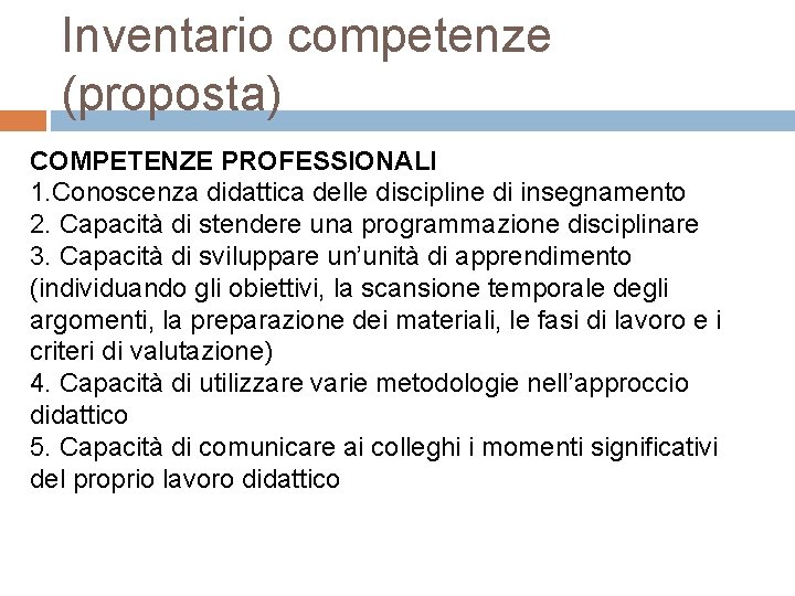 Inventario competenze (proposta) COMPETENZE PROFESSIONALI 1. Conoscenza didattica delle discipline di insegnamento 2. Capacità