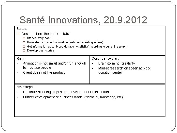 Santé Innovations, 20. 9. 2012 Status: � Describe here the current status � Started