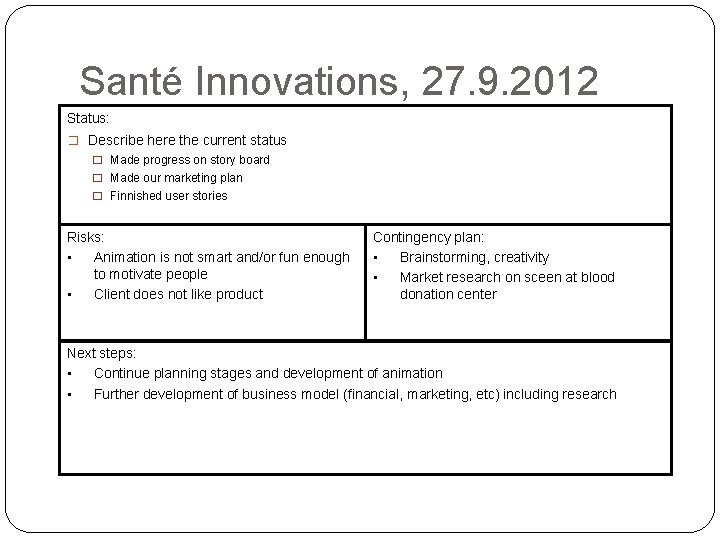 Santé Innovations, 27. 9. 2012 Status: � Describe here the current status � Made