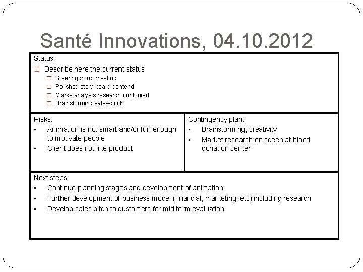 Santé Innovations, 04. 10. 2012 Status: � Describe here the current status � Steeringgroup