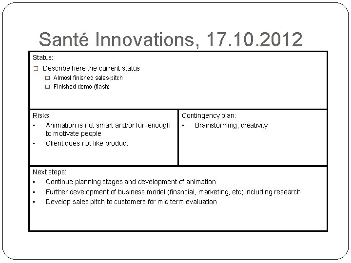 Santé Innovations, 17. 10. 2012 Status: � Describe here the current status � Almost