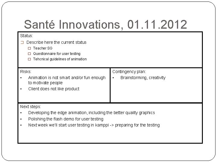 Santé Innovations, 01. 11. 2012 Status: � Describe here the current status � Teacher