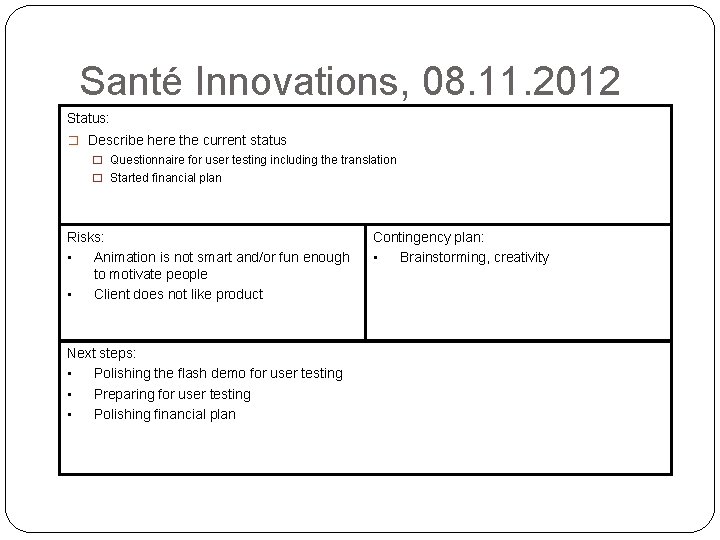 Santé Innovations, 08. 11. 2012 Status: � Describe here the current status � Questionnaire