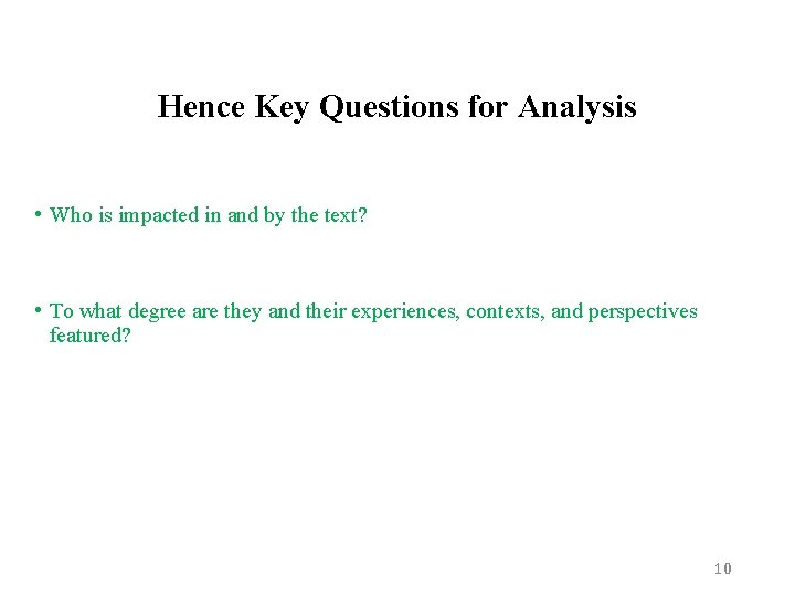 Hence Key Questions for Analysis • Who is impacted in and by the text?