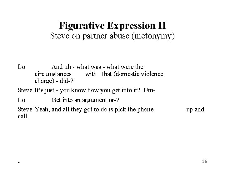 Figurative Expression II Steve on partner abuse (metonymy) Lo And uh - what was