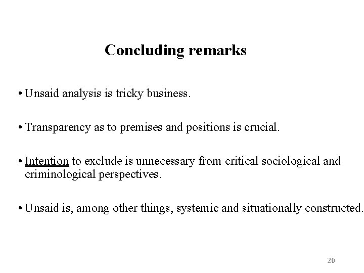 Concluding remarks • Unsaid analysis is tricky business. • Transparency as to premises and