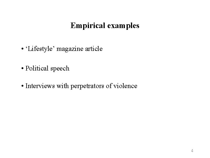 Empirical examples • ‘Lifestyle’ magazine article • Political speech • Interviews with perpetrators of