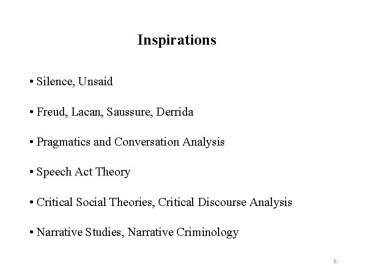 Inspirations • Silence, Unsaid • Freud, Lacan, Saussure, Derrida • Pragmatics and Conversation Analysis
