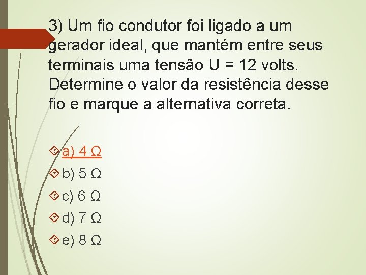 3) Um fio condutor foi ligado a um gerador ideal, que mantém entre seus