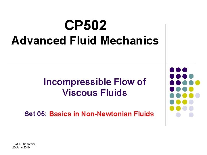 CP 502 Advanced Fluid Mechanics Incompressible Flow of Viscous Fluids Set 05: Basics in
