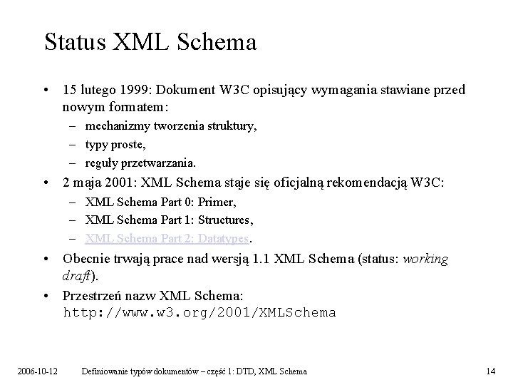 Status XML Schema • 15 lutego 1999: Dokument W 3 C opisujący wymagania stawiane