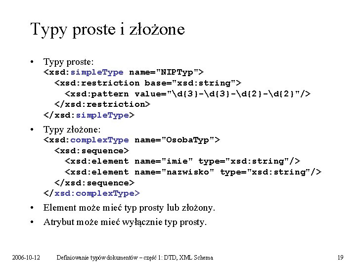 Typy proste i złożone • Typy proste: <xsd: simple. Type name="NIPTyp"> <xsd: restriction base="xsd: