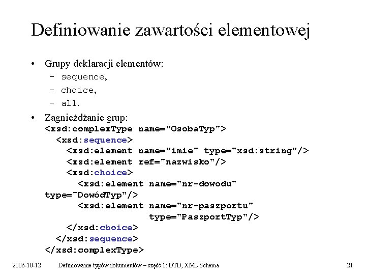 Definiowanie zawartości elementowej • Grupy deklaracji elementów: – sequence, – choice, – all. •