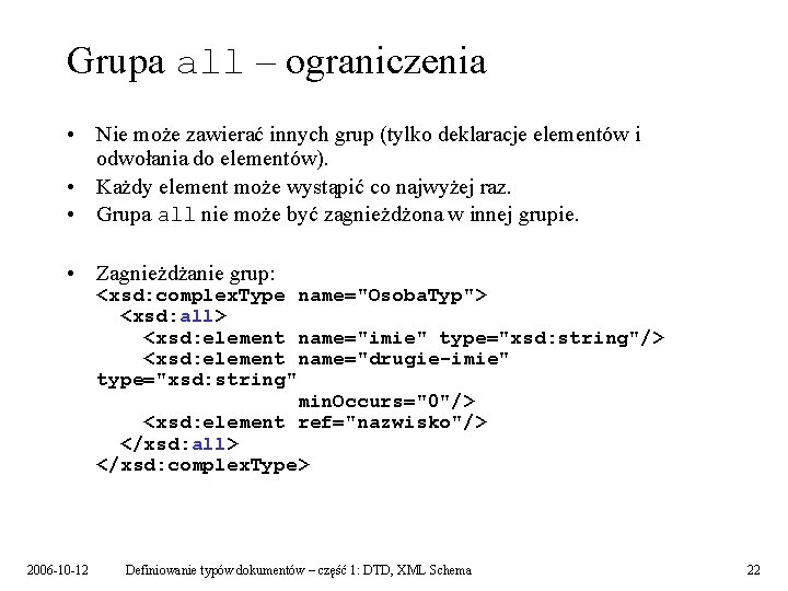 Grupa all – ograniczenia • Nie może zawierać innych grup (tylko deklaracje elementów i