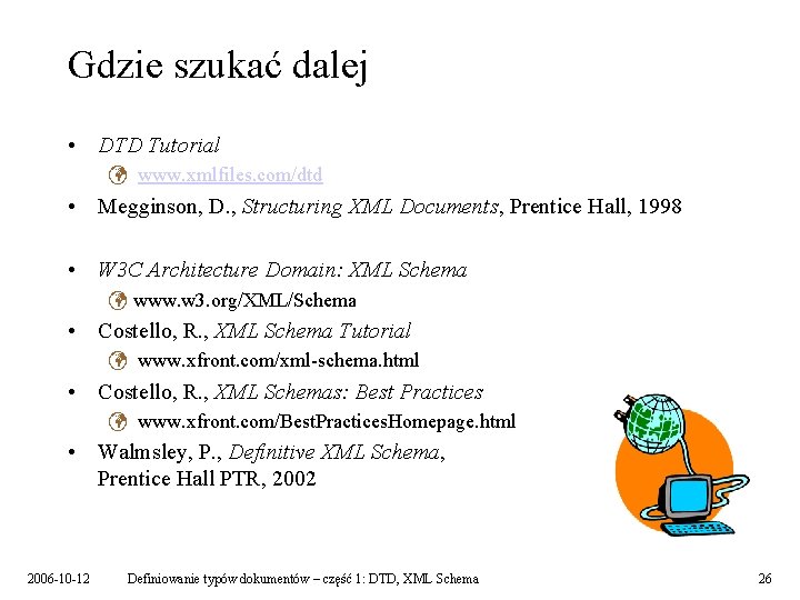 Gdzie szukać dalej • DTD Tutorial ü www. xmlfiles. com/dtd • Megginson, D. ,