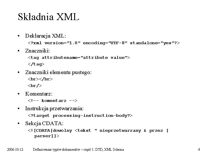 Składnia XML • Deklaracja XML: <? xml version="1. 0" encoding="UTF-8" standalone="yes"? > • Znaczniki: